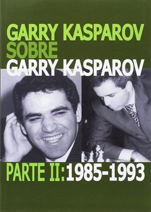 GARRY KASPAROV SOBRE GARRY KASPAROV. PARTE II: 1985-1993 | 9788492517749 | KASPAROV, GARRY