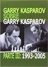 GARRY KASPAROV SOBRE GARRY KASPAROV. PARTE III: 1993-2005 | 9788492517794 | KASPAROV, GARRY