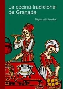 COCINA TRADICIONAL DE GRANADA, LA | 9788496912021 | ALCOBENDAS TIRADO, MIGUEL