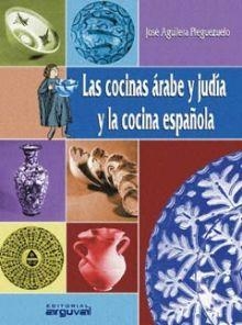COCINAS ÁRABE Y JUDÍA Y LA COCINA ESPAÑOLA, LAS | 9788489672963 | AGUILERA PLEGUEZUELO, JOSÉ