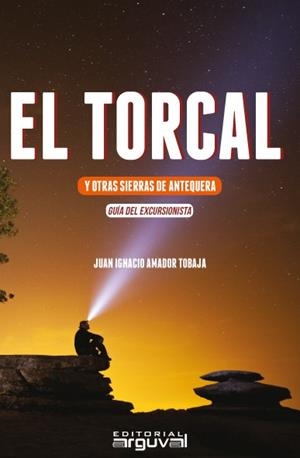 TORCAL Y OTRAS SIERRAS DE ANTEQUERA, EL | 9788494481376 | AMADOR TOBAJA, JUAN IGNACIO