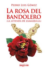 ROSA DEL BANDOLERO, LA. (LEYENDA DE ZAMARILLA) | 9788496912939 | GÓMEZ CARMONA, PEDRO LUIS