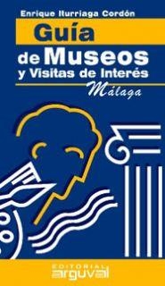 GUÍA DE MUSEOS Y VISITAS DE INTERÉS DE MÁLAGA | 9788489672475 | ITURRIAGA CORDÓN, ENRIQUE