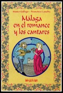 MÁLAGA EN EL ROMANCE Y LOS CANTARES | 9788489672222 | GALLEGO SÁNCHEZ, MATEO / LANCHA DOMÍNGUEZ, FRANCISCO