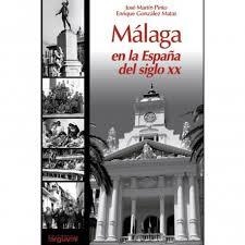 MÁLAGA EN LA ESPAÑA DEL SIGLO XX | 9788496912137 | MATAS, ENRIQUE GONZÁLEZ