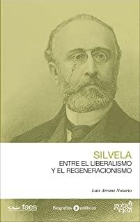FRANCISCO SILVELA. ENTRE EL LIBERALISMO Y EL REGENERACIONISMO | 9788496729360 | ARRANZ NOTARIO, LUIS