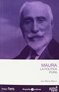 ANTONIO MAURA. LA POLÍTICA PURA | 9788496729346 | MARCO, JOSÉ MARÍA
