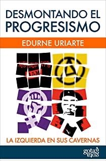 DESMONTANDO EL PROGRESISMO | 9788496729292 | URIARTE, EDURNE