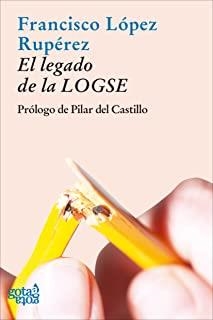 LEGADO DE LA LOGSE, EL | 9788493465858 | LÓPEZ RUPÉREZ, FRANCISCO