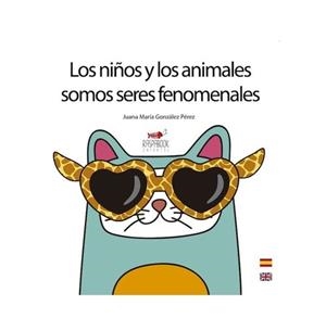 NIÑOS Y LOS ANIMALES SOMOS SERES FENOMENALES, LOS | 9788494530005 | GONZALEZ PÉREZ, JUANA MARÍA