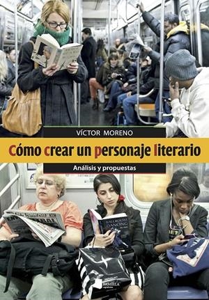 CÓMO CREAR UN PERSONAJE LITERARIO | 9788491721727 | MORENO, VÍCTOR
