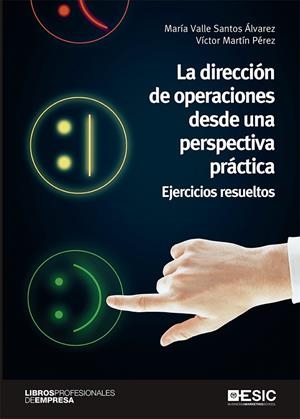 DIRECCIÓN DE OPERACIONES DESDE UNA PERSPECTIVA PRÁCTICA, LA. EJERCICIOS RESUELTOS | 9788417914639 | SANTOS ÁLVAREZ, MARÍA VALLE / MARTÍN PÉREZ, VÍCTOR