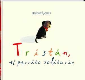 TRISTÁN EL PERRITO SOLITARIO | 9788417497545 | JONES, RICHARD