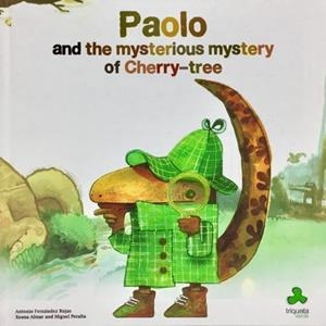 PAOLO AND THE MYSTERIOUS MYSTERY OF CHERRY-TREE | 9788493825270 | FERNÁNDEZ ROJAS, ANTONIO / ALMAR, XOANA / ROJAS, MIGUEL
