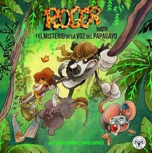 ROGER RATON : EL MISTERIO DE LA VOZ DEL PAPAGAYO | 9788412118667 | ROMAN, JUAN CARLOS / LORENZO, DAVID