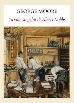 SINGULAR VIDA DE ALBERT NOBBS, LA | 9788493904524 | MOORE, GEORGE