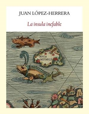 ÍNSULA INEFABLE, LA | 9788494616440 | LÓPEZ-HERRERA SÁNCHEZ, JUAN