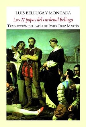 27 PAPAS DEL CARDENAL BELLUGA, LOS | 9788494238031 | BELLUGA Y MONCADA, LUIS