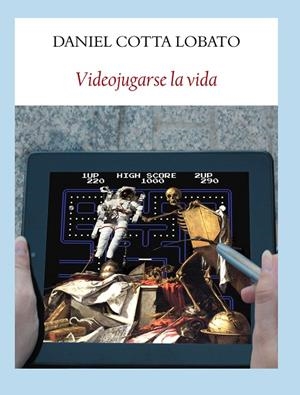 VIDEOJUGARSE LA VIDA | 9788494029318 | COTTA LOBATO, DANIEL