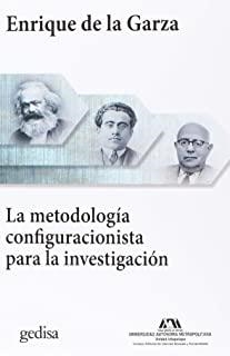 METODOLOGÍA CONFIGURACIONISTA PARA LA INVESTIGACIÓN, LA | 9788416919918 | DE LA GARZA TOLEDO, ENRIQUE