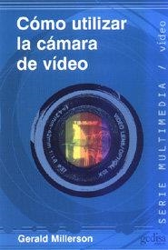 COMO UTILIZAR LA CÁMARA DE VIDEO | 9788474326260 | MILLERSON, GERALD