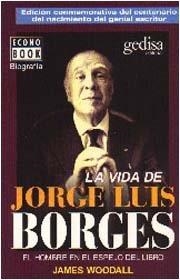 VIDA DE JORGE LUIS BORGES. EL HOMBRE EN EL ESPEJO DEL LIBRO, LA | 9788474326543 | WOODALL, JAMES