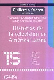 HISTORIAS DE LA TELEVISIÓN EN AMÉRICA LATINA | 9788474326710 | OROZCO, GUILLERMO