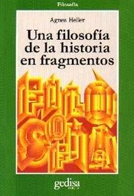 FILOSOFÍA DE LA HISTORIA EN FRAGMENTOS, UNA | 9788474326901 | HELLER, AGNES
