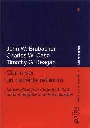 CÓMO SER UN DOCENTE REFLEXIVO | 9788474327397 | BRUBACHER, J.W / CASE, CH.W / REAGAN, T.G.