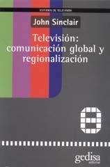 TELEVISIÓN: COMUNICACION GLOBAL Y REGIONALIZACIÓN | 9788474327854 | SINCLAIR, JOHN