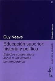 EDUCACIÓN SUPERIOR: HISTORIA Y POLÍTICA | 9788474327939 | NEAVE, GUY