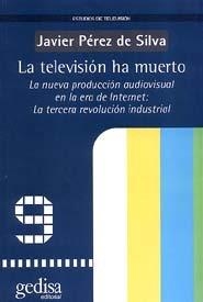 TELEVISIÓN HA MUERTO, LA | 9788474328127 | PÉREZ DE SILVA, JAVIER
