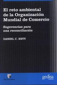 RETO AMBIENTAL DE LA ORGANIZACIÓN MUNDIAL, EL | 9788474328363 | ESTY, DANIEL