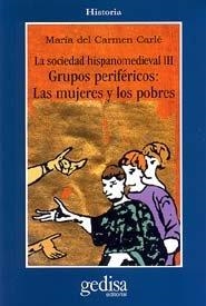 SOCIEDAD HISPANO MEDIEVAL, LA. GRUPOS PERIFÉRICOS : LAS MUJERES Y LOS PROBRES | 9788474328981 | CARLÉ, MARÍA DEL CARMEN