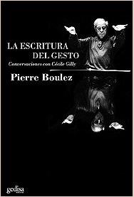 ESCRITURA DEL GESTO, LA | 9788474329599 | BOULEZ, PIERRE