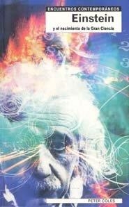 EINSTEIN Y EL NACIMIENTO DE LA GRAN CIENCIA | 9788497840590 | COLES, PETER