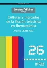 CULTURAS Y MERCADOS DE LA FICCIÓN TELEVISIVA EN IBEROAMÉRICA. ANUARIO OBITEL '07 | 9788497842303 | VARIOS AUTORES