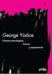 NUEVAS TECNOLOGÍAS, MÚSICA Y EXPERIENCIA | 9788497842426 | YUDICE, GEORGE