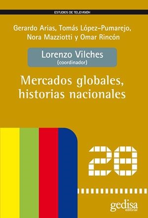 MERCADOS GLOBALES, HISTORIAS NACIONALES | 9788497843591 | VILCHES, LORENZO / ARIAS, GERARDO / LÓPEZ-PUMAREJO, TOMÁS / MAZZIOTTI, NORA / RINCÓN, OMAR