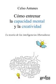 CÓMO ENTRENAR LA CAPACIDAD MENTAL  Y LA CREATIVIDAD | 9788497845175 | ANTUNES, CELSO