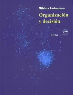 ORGANIZACIÓN Y DECISIÓN | 9786077727170 | LUHMANN, NIKLAS
