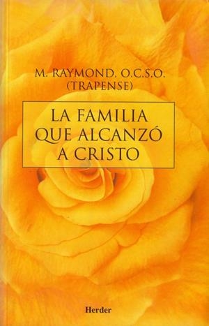 FAMILIA QUE ALCANZÓ A CRISTO, LA | 9788425411700 | RAYMOND, M.