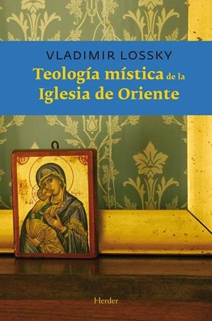 TEOLOGÍA MÍSTICA DE LA IGLESIA DE ORIENTE | 9788425412684 | LOSSKY, VLADIMIR