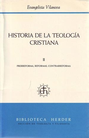 HISTORIA DE LA TEOLOGÍA CRISTIANA II : PRERREFORMA, REFORMAS, CONTRARREFORMA | 9788425416224 | VILANOVA, EVANGELISTA