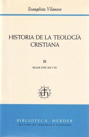 HISTORIA DE LA TEOLOGÍA CRISTIANA III : SIGLOS XVIII, XIX Y XX | 9788425417573 | VILANOVA, EVANGELISTA