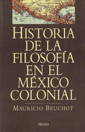 HISTORIA DE LA FILOSOFÍA EN EL MÉXICO COLONIAL | 9788425419980 | BEUCHOT, MAURICIO