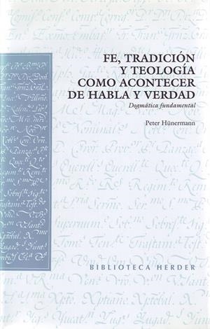 FE, TRADICIÓN Y TEOLOGÍA COMO ACONTECER DE HABLA Y VERDAD | 9788425423819 | HÜNERMANN, PETER
