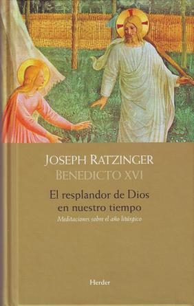RESPLANDOR DE DIOS EN NUESTRO TIEMPO, EL | 9788425425882 | BENEDICTO XVI, PAPA