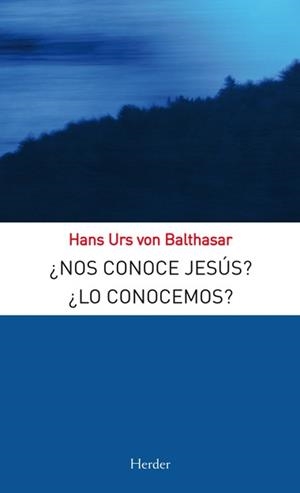 ¿NOS CONOCE JESÚS? ¿LO CONOCEMOS? | 9788425427664 | BALTHASAR, HANS URS VON