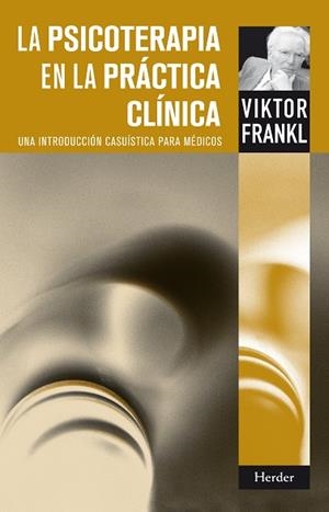 PSICOTERAPIA EN LA PRÁCTICA CLÍNICA, LA | 9788425430572 | FRANKL, VIKTOR